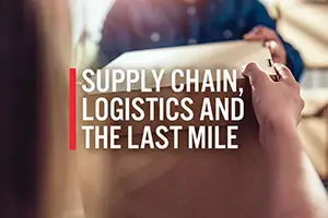 Supply Chain, Logistics and the Last Mile