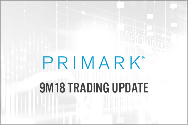 Primark (LSE: ABF) 9M18 Trading Update: Improved Comparable Sales Driven by Better Trading in the Eurozone