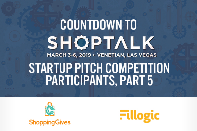 Countdown to Shoptalk 2019: Startup Pitch Competition Participant Profile, Part 5 — ShoppingGives and Fillogic