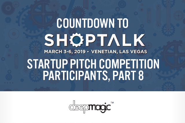 Countdown to Shoptalk 2019: Startup Pitch Competition Participant Profile, Part 8 — DeepMagic