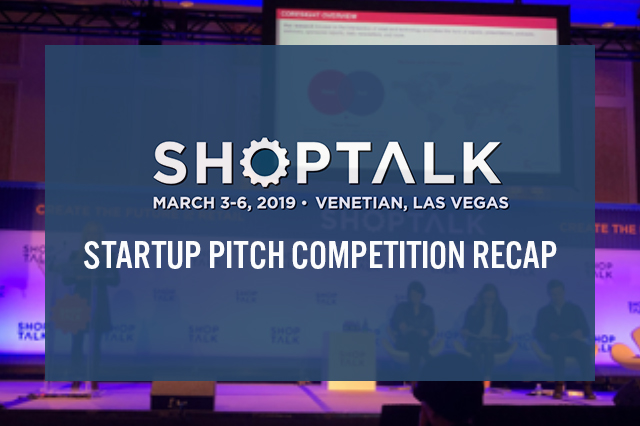 Shoptalk 2019 Startup Pitch Competition Recap: 15 Retail Technology Disruptors