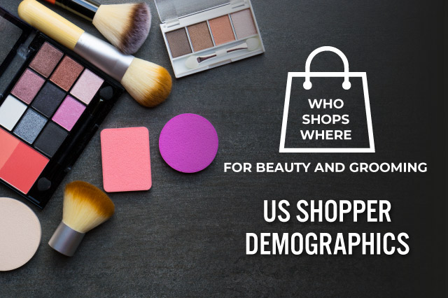 Who Shops Where for Beauty and Grooming: US Shopper Demographics