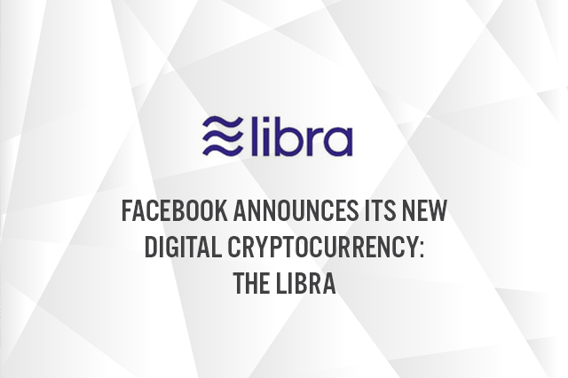 Facebook Announces its New Digital Cryptocurrency: the Libra