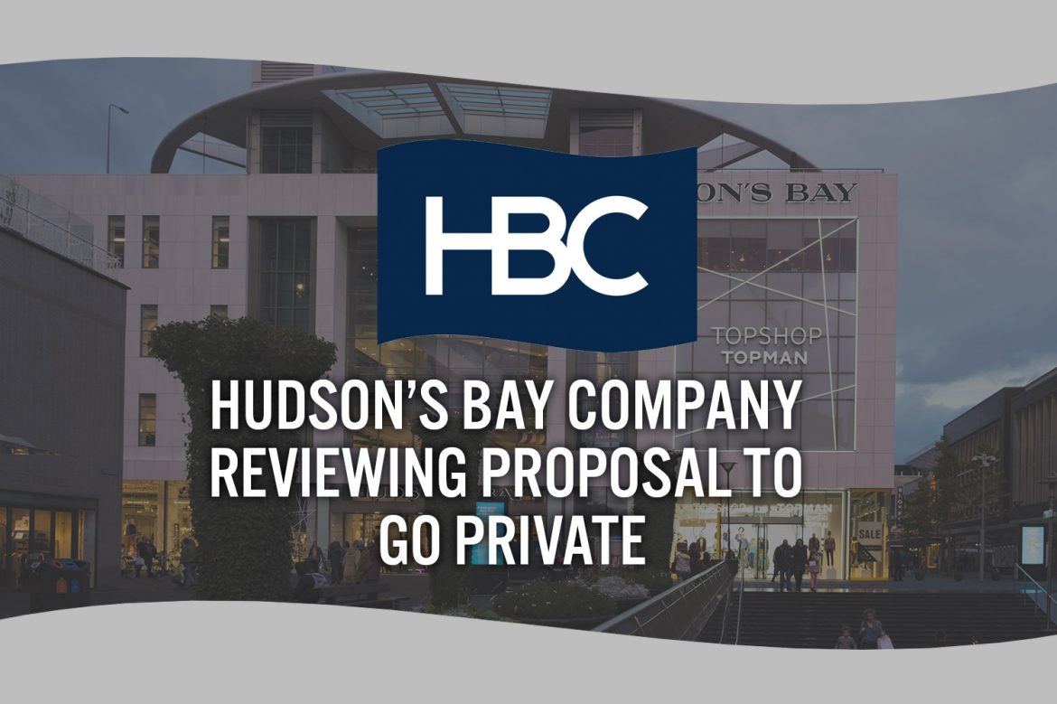 Hudson’s Bay Company Reviewing Proposal to Go Private, Announces Sale of German Operations for $1.5 Billion