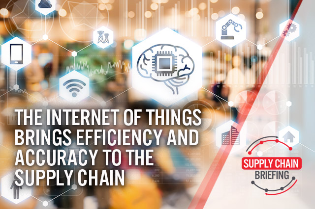 Supply Chain Briefing: The Internet of Things Brings Efficiency and Accuracy to the Supply Chain