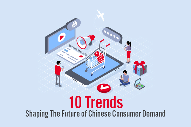 10 Trends Shaping The Future of Chinese Consumer Demand