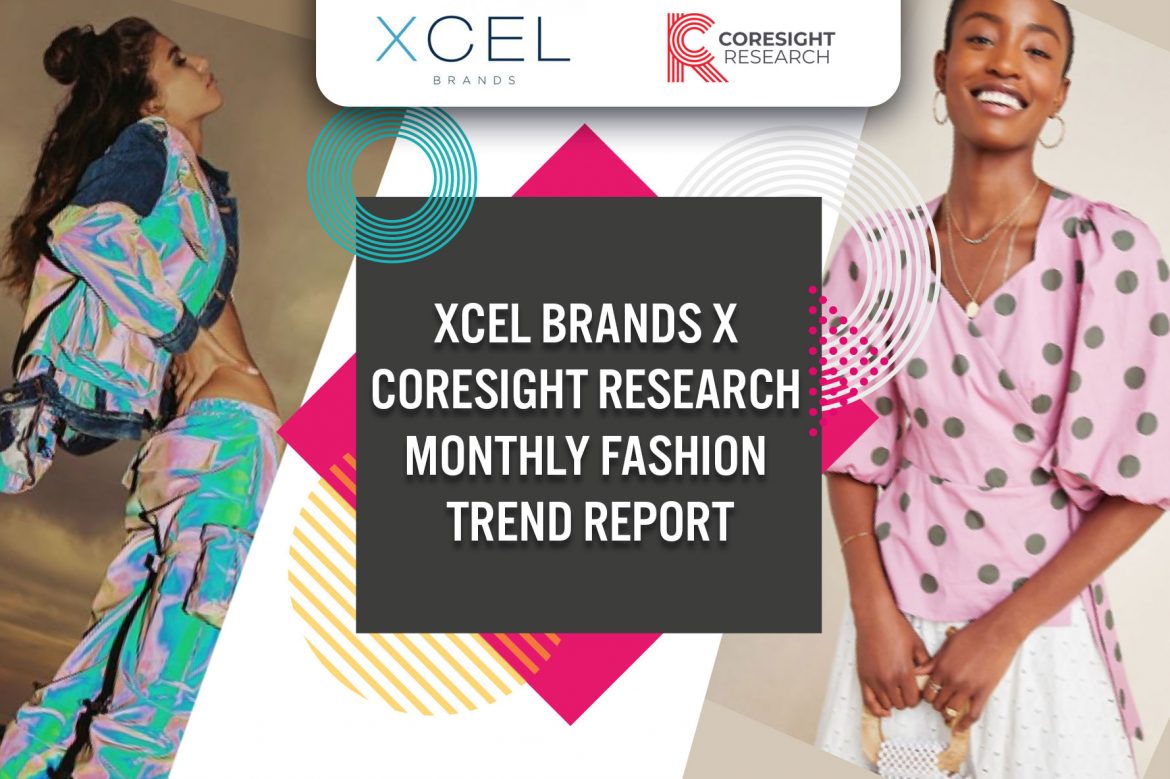 Xcel Brands x Coresight Research Monthly Fashion Trend Report