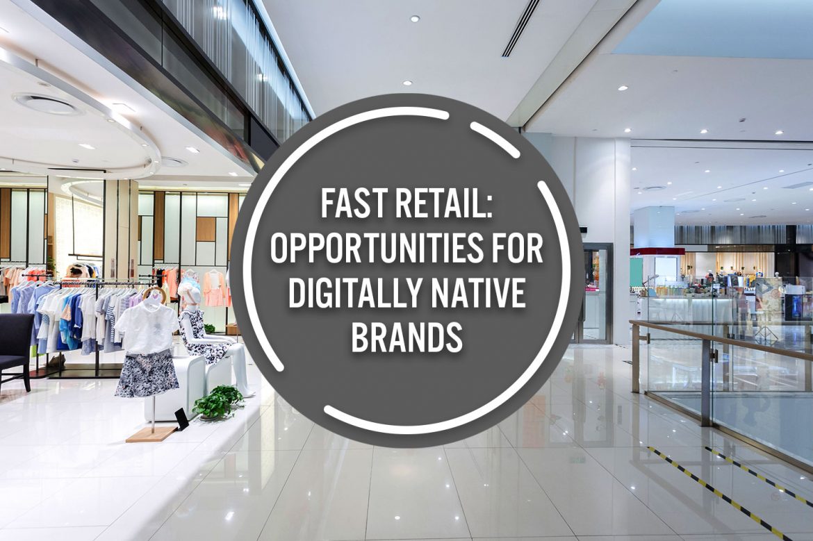 Fast Retail: Opportunities for Digitally Native Brands