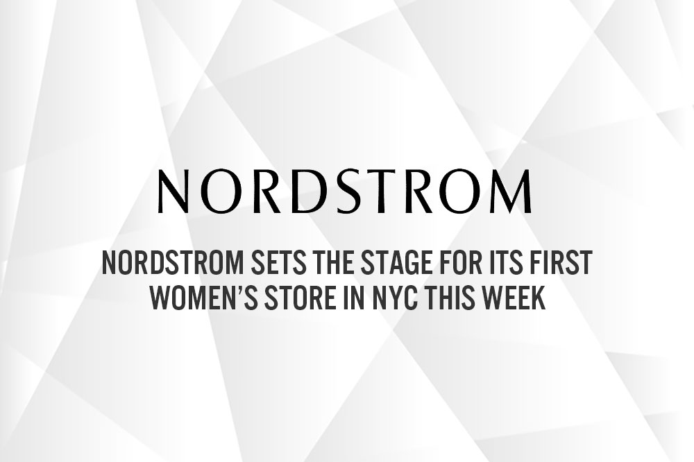 Nordstrom Sets the Stage for Its First Women’s Store in NYC This Week