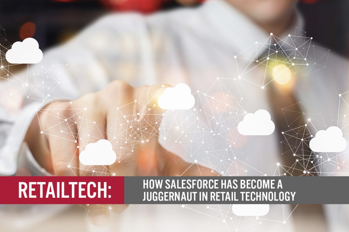 RetailTech: How Salesforce Has Become a Juggernaut in Retail Technology