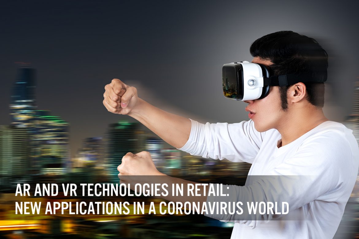 AR and VR Technologies in Retail: New Applications in a Coronavirus World