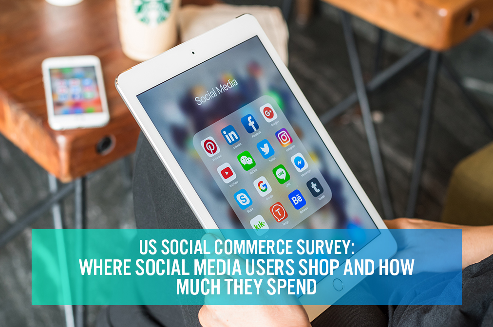 US Social Commerce Survey: Where Social Media Users Shop and How Much They Spend