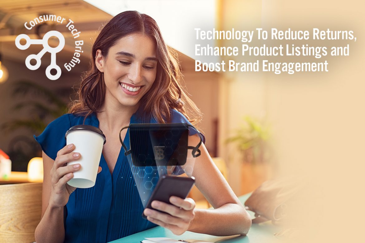 Consumer Tech Briefing: Technology To Reduce Returns, Enhance Product Listings and Boost Brand Engagement
