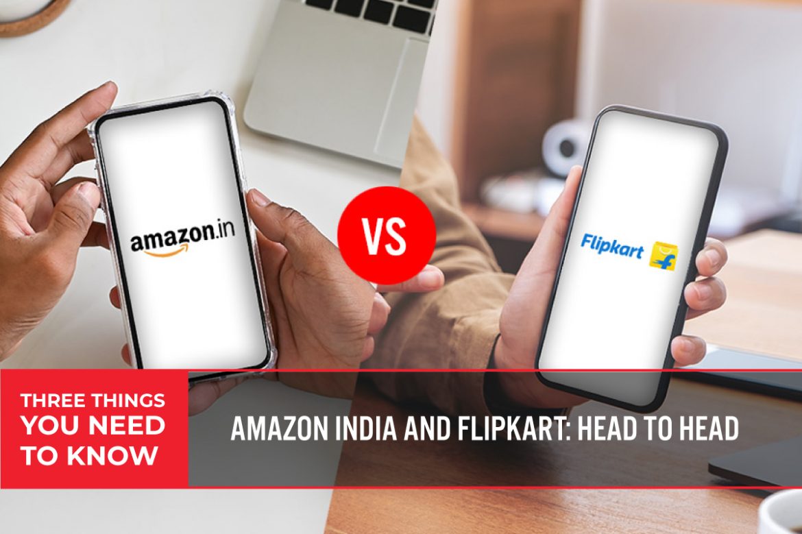Three Things You Need To Know: Amazon India and Flipkart—Head to Head