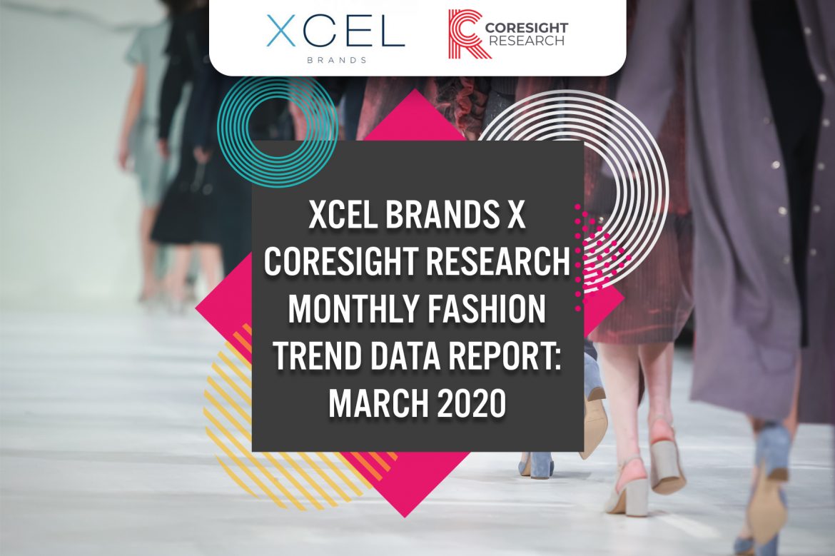 Xcel Brands x Coresight Research Monthly Fashion Trend Data Report: March 2020