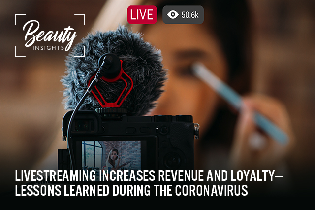 Beauty Insights: Livestreaming Increases Revenue and Loyalty—Lessons Learned during the Coronavirus
