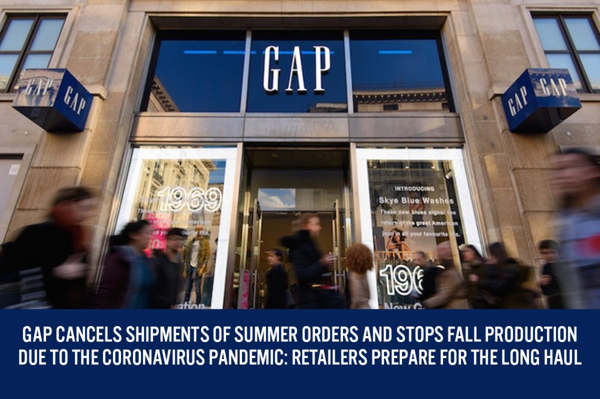 Gap Cancels Shipments of Summer Orders and Stops Fall Production due to the Coronavirus Pandemic: Retailers Prepare for the Long Haul