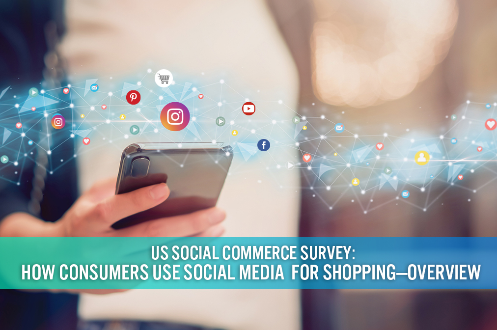 US Social Commerce Survey: How Consumers Use Social Media for Shopping—Overview