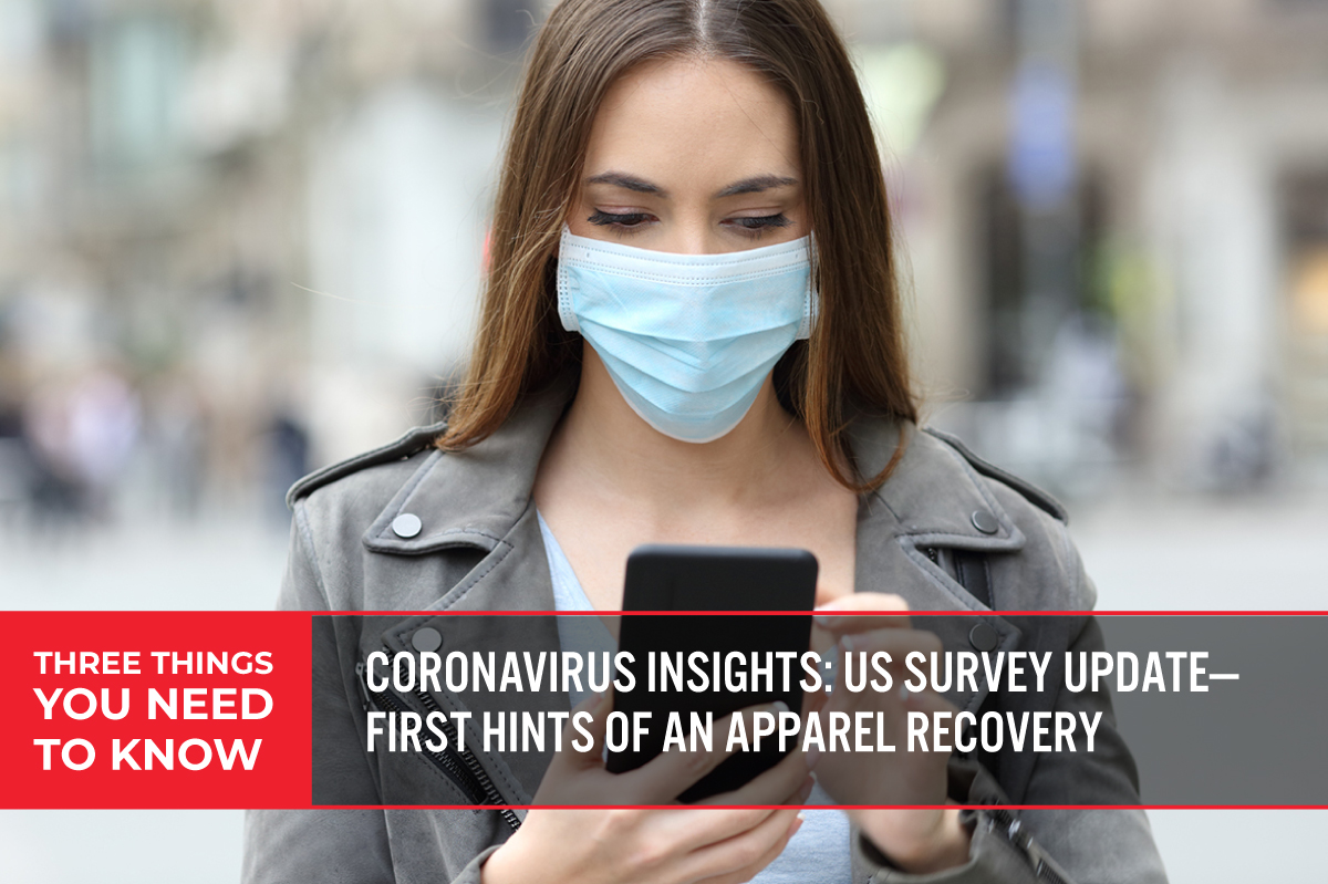 Three Things You Need To Know: Coronavirus Insights—US Survey Update— First Hints of an Apparel Recovery