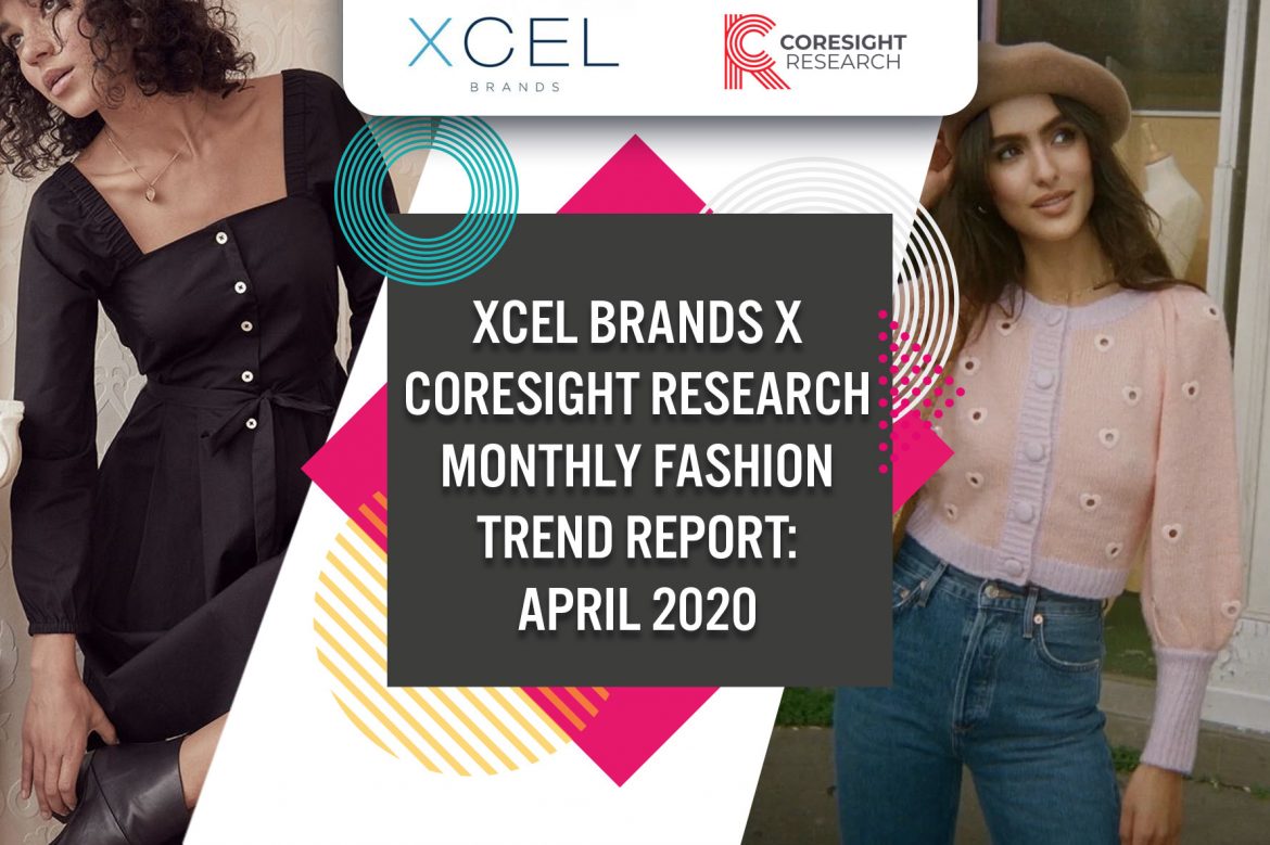 Xcel Brands x Coresight Research Monthly Fashion Trend Report: April 2020—Top Trends Include Square-Neck Dresses and Cropped Cardigans