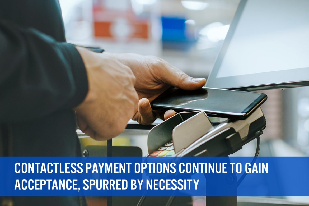 Contactless Payment Options Continue To Gain Acceptance, Spurred by Necessity