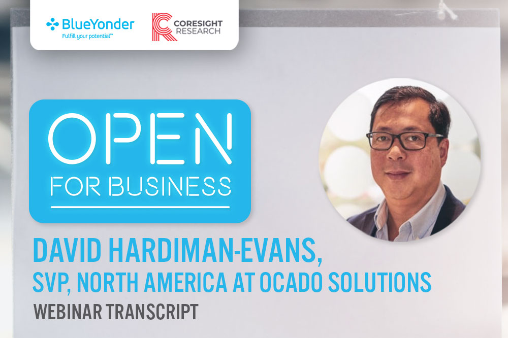 Open for Business with David Hardiman-Evans, Ocado Solutions: The Impact of Covid-19 on Traditional and Online Grocery