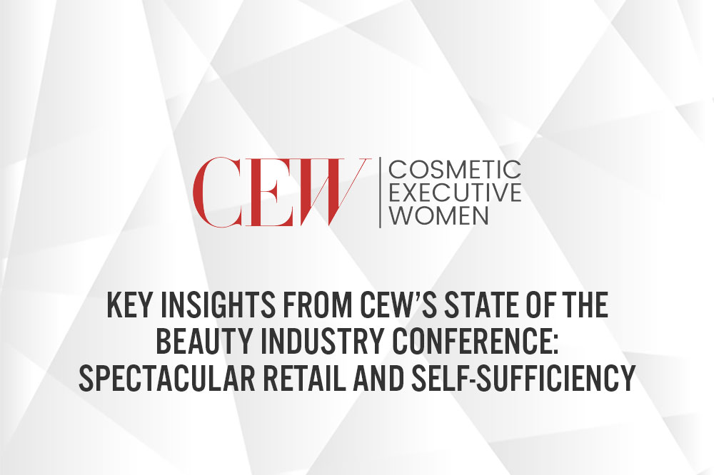 Key Insights from CEW’s State of the Beauty Industry Conference: Spectacular Retail and Self-Sufficiency