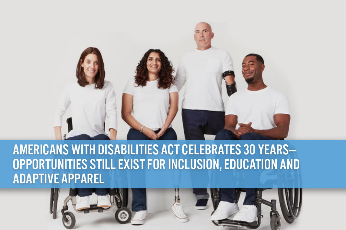 Americans with Disabilities Act Celebrates 30 Years—Opportunities Still Exist for Inclusion, Education and Adaptive Apparel