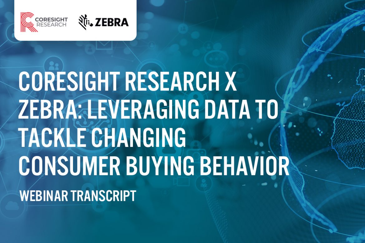 Coresight Research x Zebra: Leveraging Data To Tackle Changing Consumer Buying Behavior