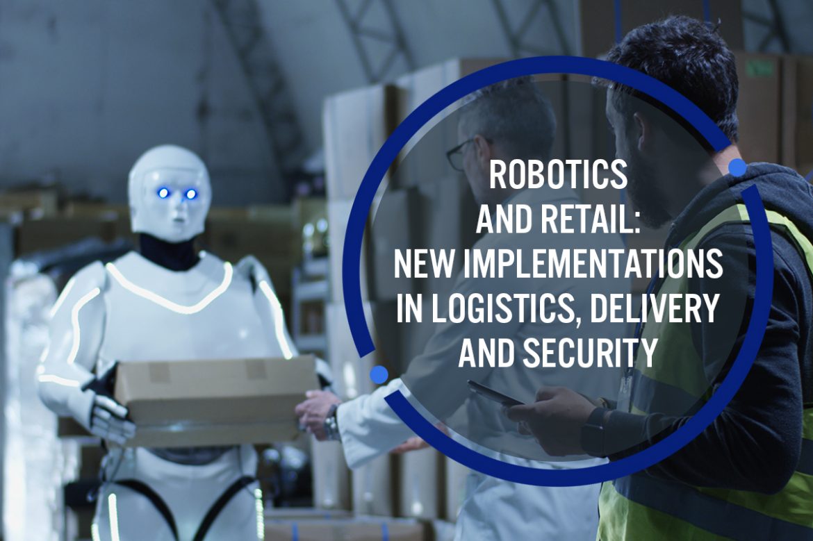 Robotics and Retail: New Implementations in Logistics, Delivery and Security