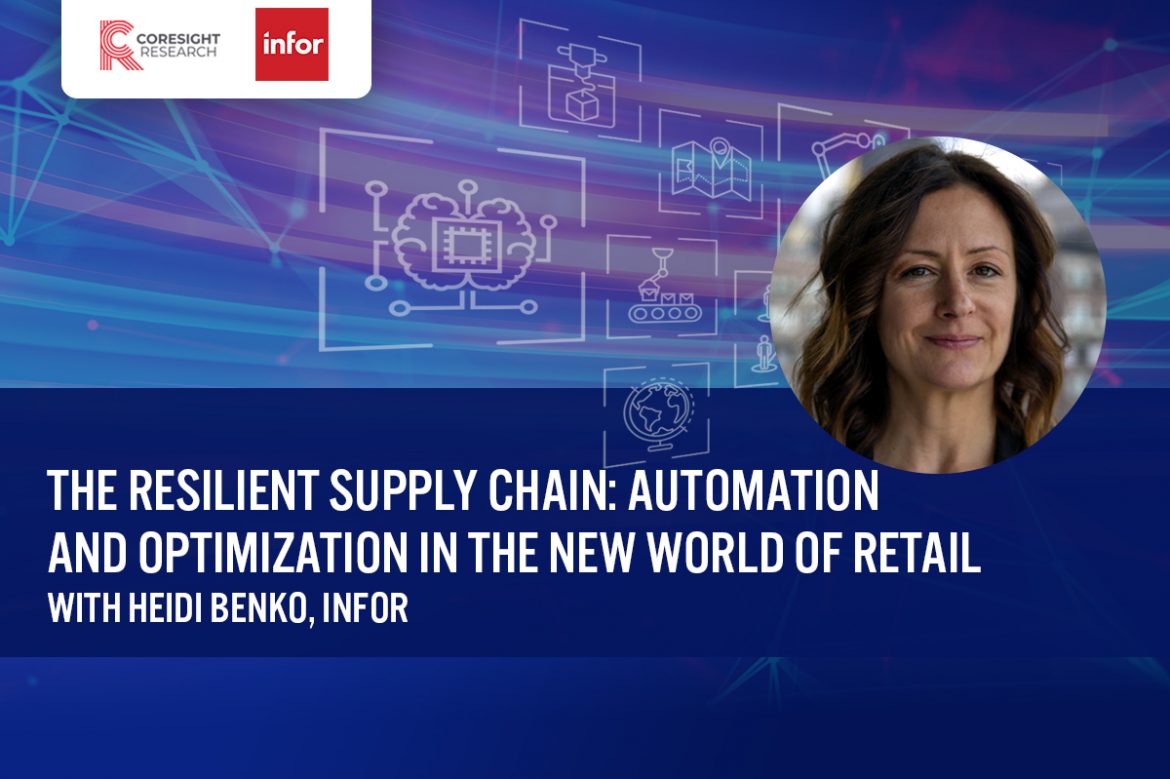 The Resilient Supply Chain: Automation and Optimization in the New World of Retail, with Heidi Benko, Infor