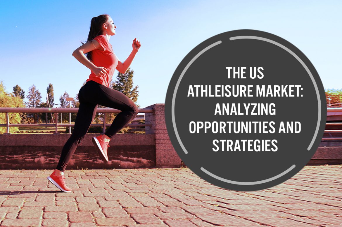 The US Athleisure Market: Analyzing Opportunities and Strategies