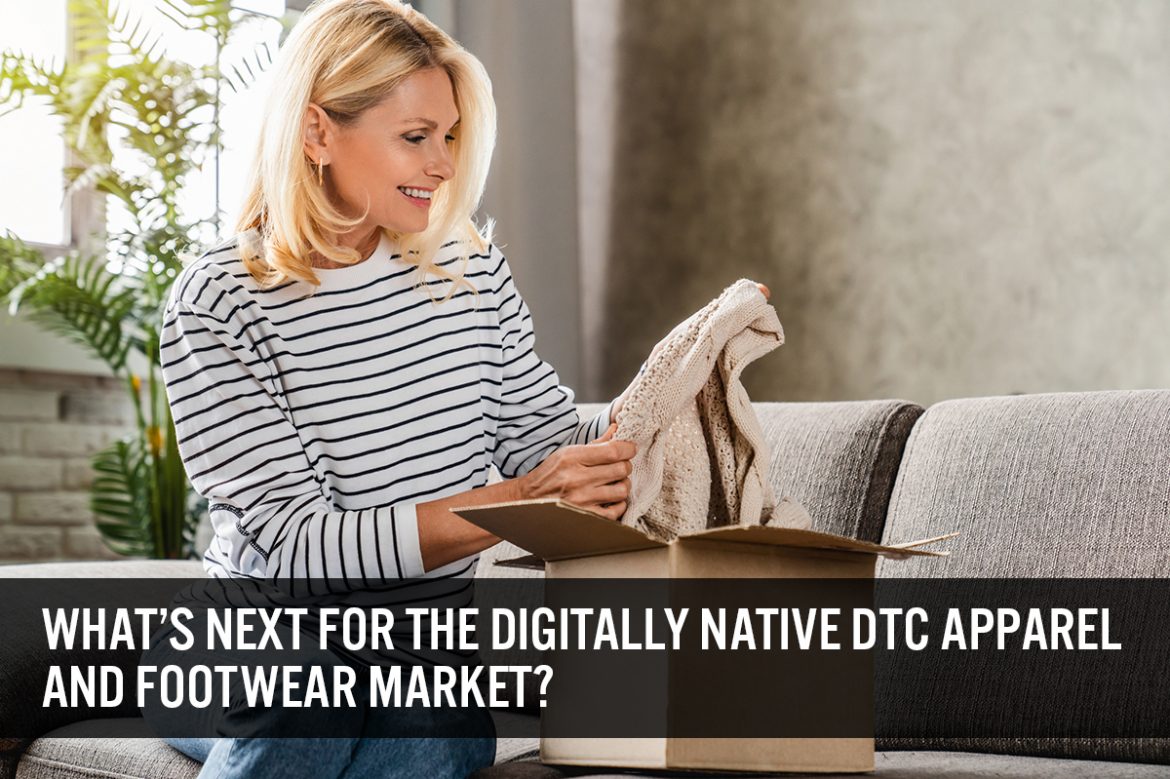 What’s Next for the Digitally Native DTC Apparel and Footwear Market?