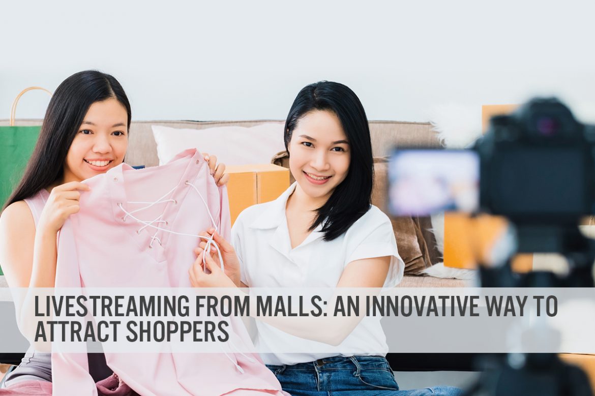 Livestreaming from Malls: An Innovative Way To Attract Shoppers