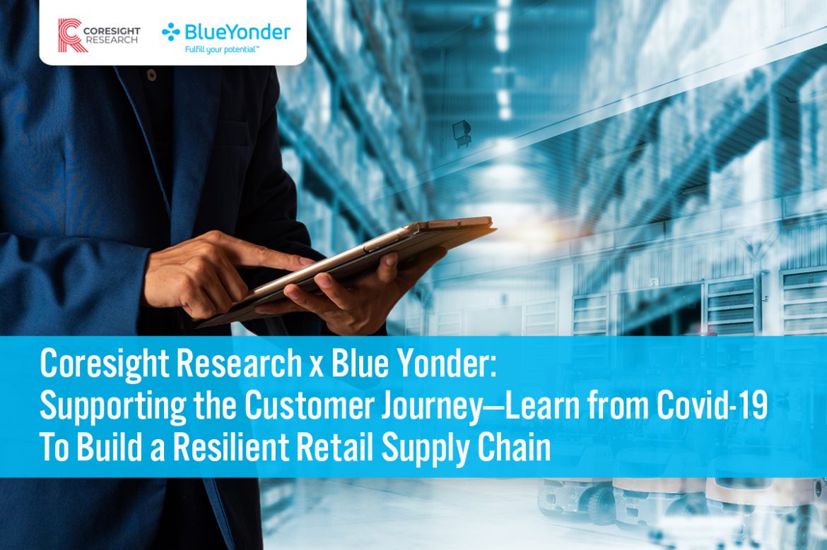 Coresight Research x Blue Yonder: Supporting the Customer Journey—Learn from Covid-19 To Build a Resilient Retail Supply Chain