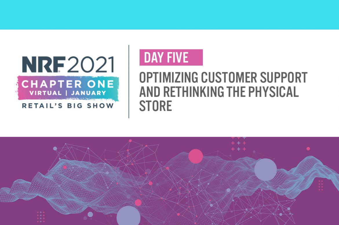 NRF 2021 Day Five: Optimizing Customer Support and Rethinking the Physical Store