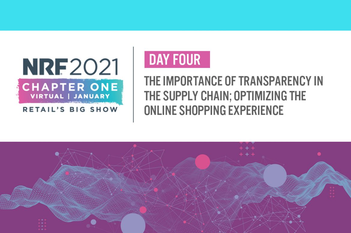 NRF 2021 Day Four: The Importance of Transparency in the Supply Chain; Optimizing the Online Shopping Experience