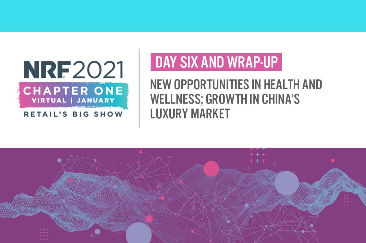 NRF 2021 Day Six and Wrap-Up: New Opportunities in Health and Wellness; Growth in China’s Luxury Market