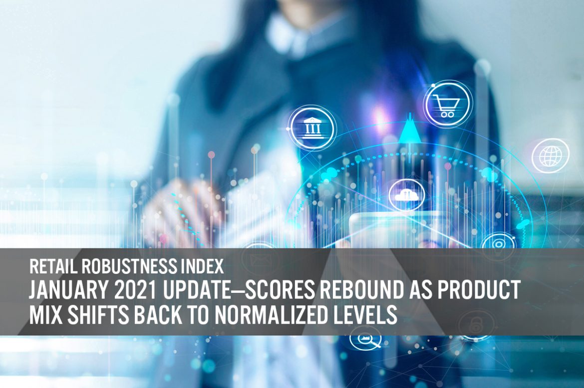 Retail Robustness Index: January 2021 Update—Scores Rebound as Product Mix Shifts Back to Normalized Levels