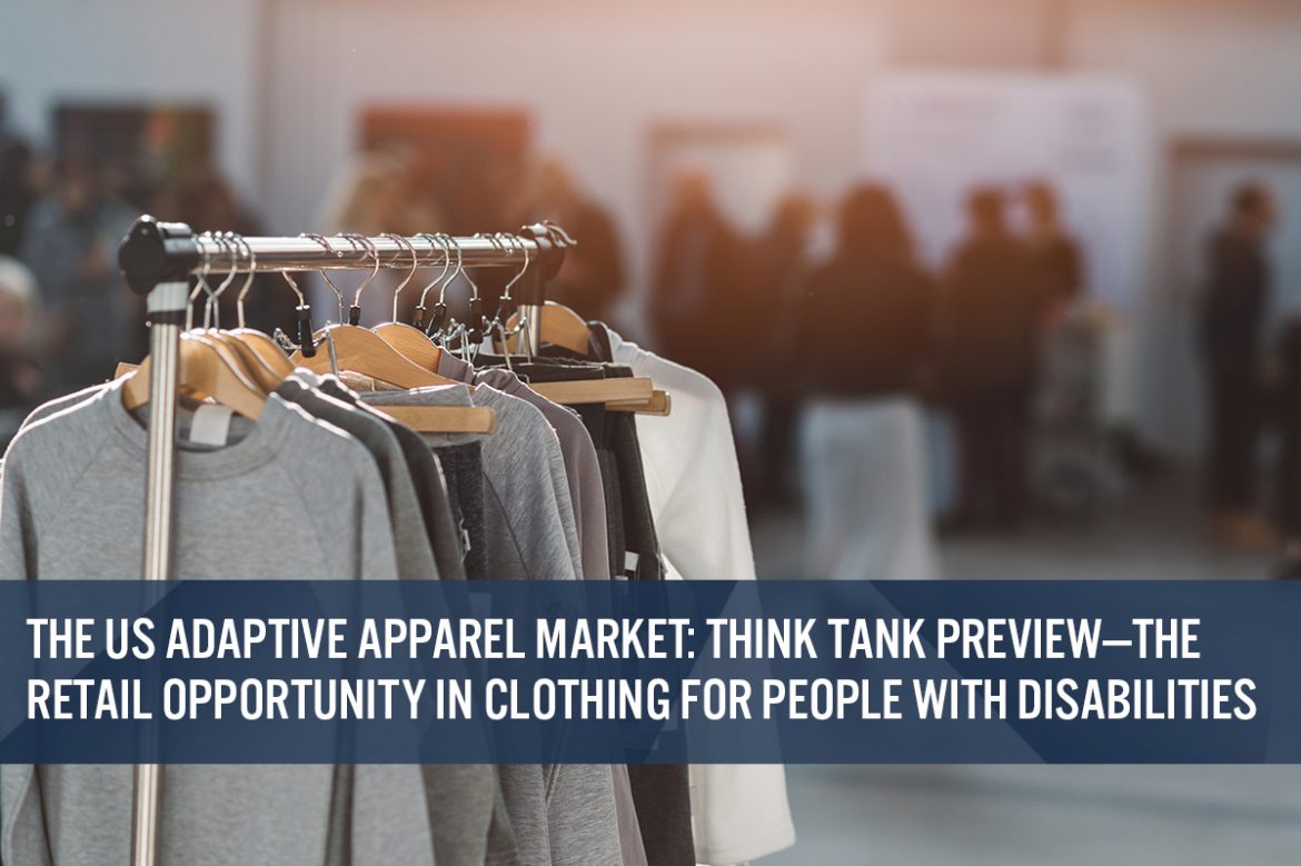 The US Adaptive Apparel Market: Think Tank Preview—The Retail Opportunity in Clothing for People with Disabilities