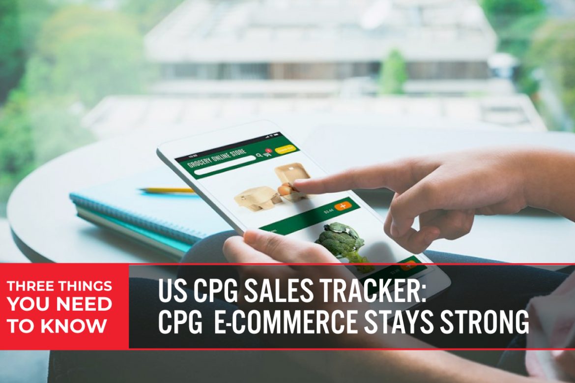 Three Things You Need To Know: US CPG Sales Tracker—CPG E-Commerce Stays Strong