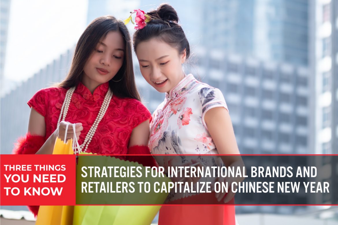 Three Things You Need To Know: Strategies for International Brands and Retailers To Capitalize on Chinese New Year