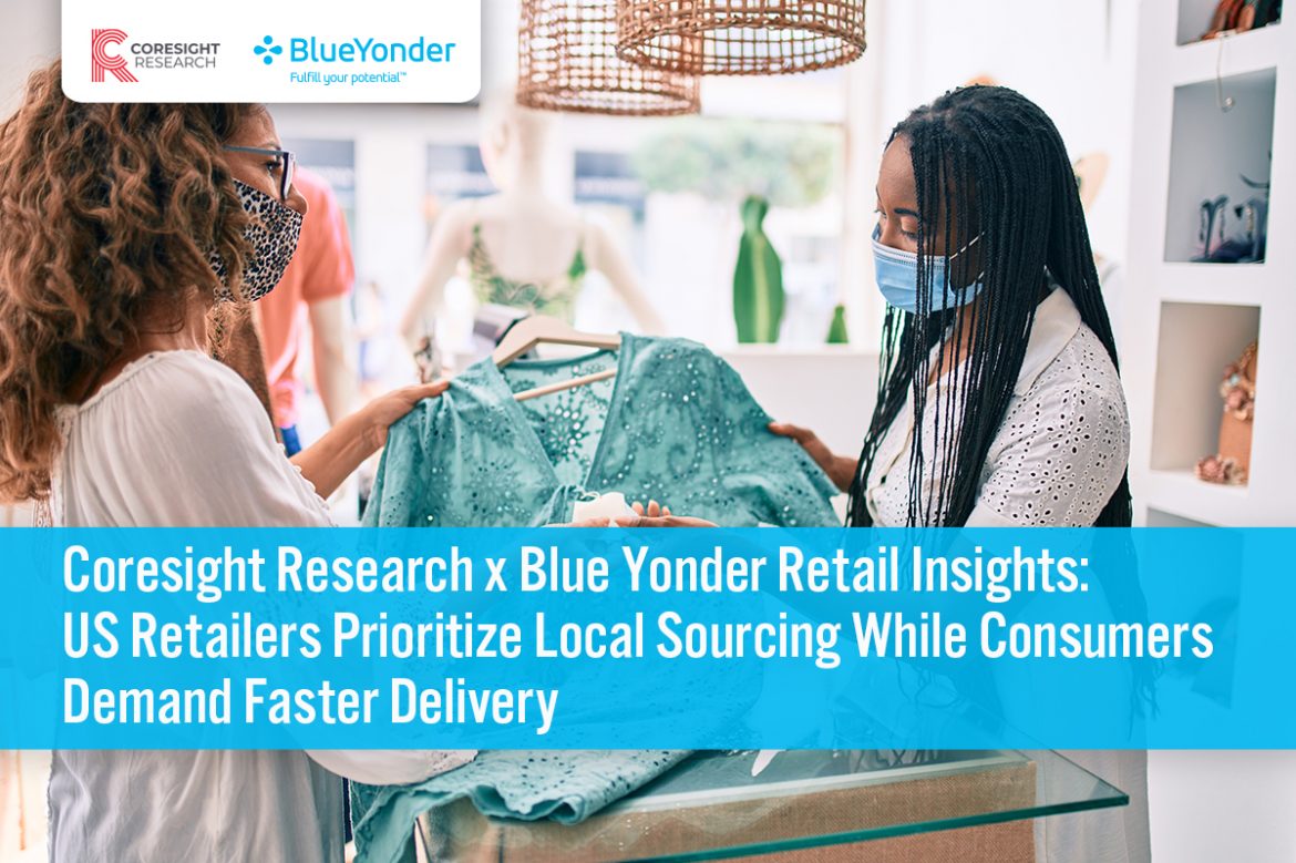 Coresight Research x Blue Yonder Retail Insights: US Retailers Prioritize Local Sourcing While Consumers Demand Faster Delivery