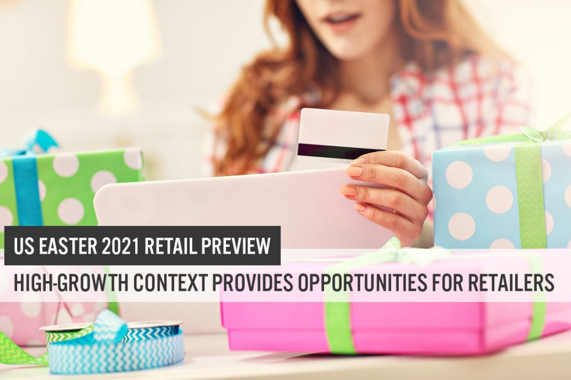 US Easter 2021 Retail Preview: High-Growth Context Provides Opportunities for Retailers