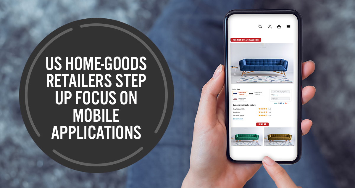 US Home-Goods Retailers Step Up Focus on Mobile Applications  Coresight Research