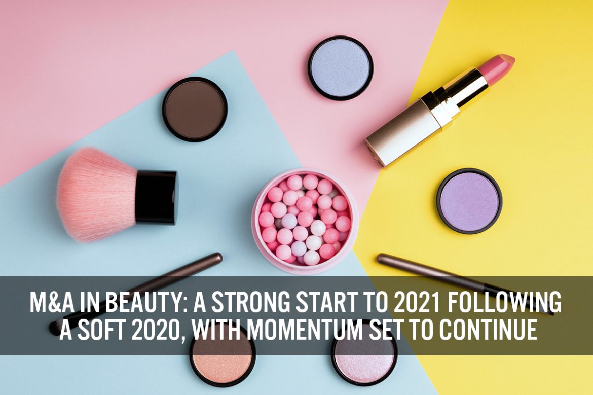 M&A in Beauty: A Strong Start to 2021 Following a Soft 2020, with Momentum Set To Continue