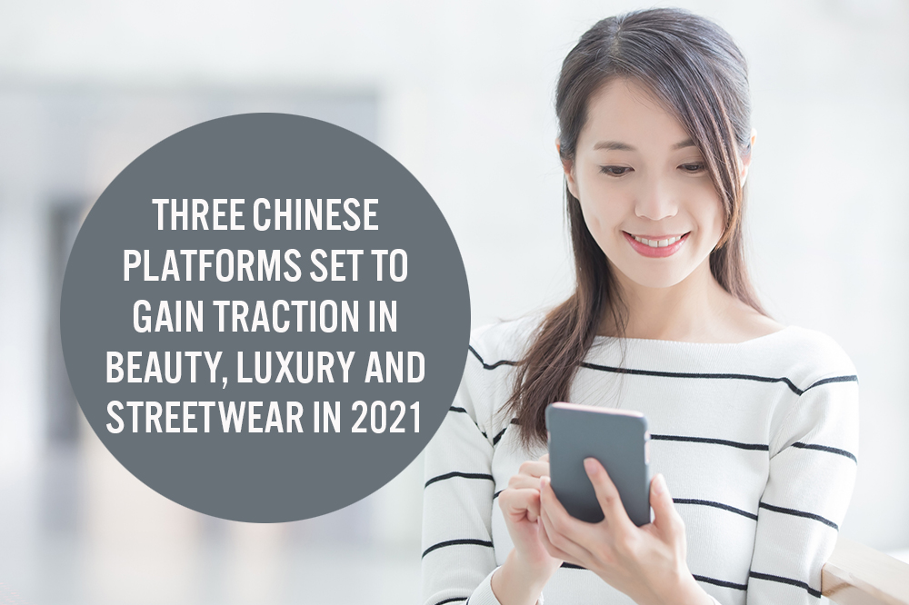 Three Chinese Platforms Set To Gain Traction in Beauty, Luxury and Streetwear in 2021