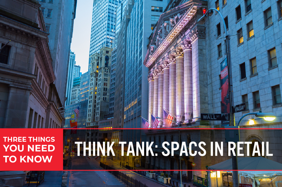 Three Things You Need To Know: Think Tank—SPACs in Retail