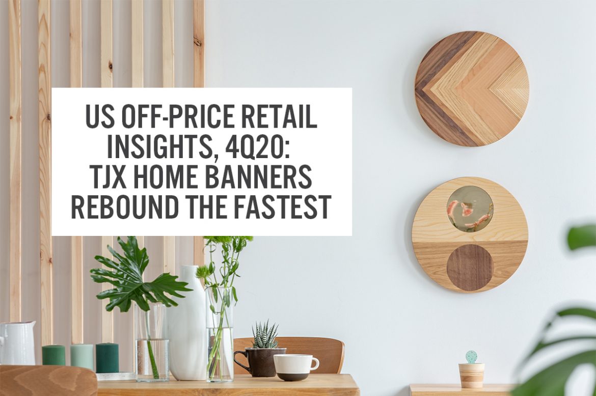 US Off-Price Retail Insights, 4Q20: TJX Home Banners Rebound the Fastest