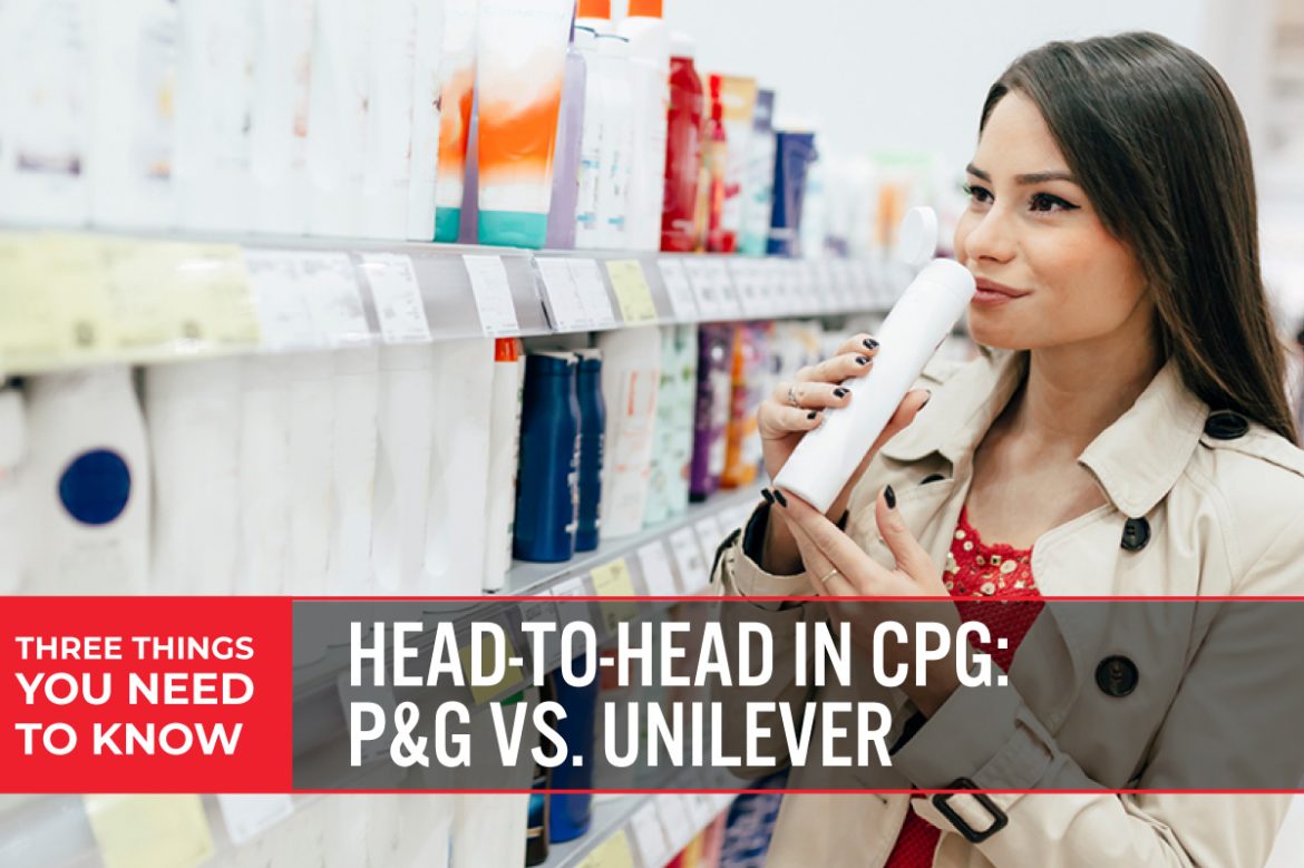 Three Things You Need To Know: Head-to-Head in CPG—P&G vs. Unilever